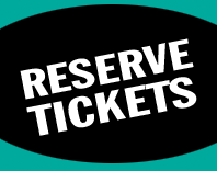 RESERVE TICKETS